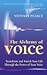 The Alchemy of Voices : Transform and Enrich Your Life Using the Power of Your Voice