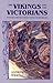 The Vikings and the Victorians: Inventing the Old North in Nineteenth-Century Britain