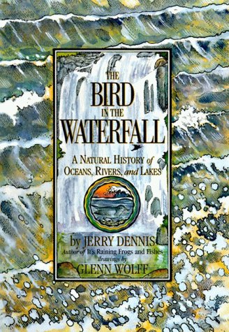 The Bird in the Waterfall: A Natural History of Oceans, Rivers, and Lakes (Hardcover)