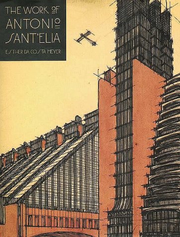 The Work of Antonio Sant'Elia: Retreat into the Future (Hardcover)