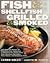 Fish & Shellfish, Grilled & Smoked: 300 Foolproof Recipes for Everything from Amberjack to Whitefish, Plus Really Good Rubs, Marvelous Marinades, Sassy Sauces, and Sumptous Sides