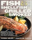 Fish & Shellfish, Grilled & Smoked: 300 Foolproof Recipes for Everything from Amberjack to Whitefish, Plus Really Good Rubs, Marvelous Marinades, Sassy Sauces, and Sumptous Sides (Hardcover)