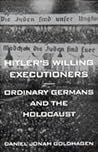 Hitler's Willing Executioners by Daniel Jonah Goldhagen