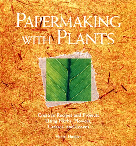 Papermaking with Plants: Creative Recipes and Projects Using Herbs, Flowers, Grasses, and Leaves (Hardcover)