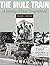 The Mule Train: A Journey o...