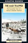 The Mad Trapper: The Incredible Tale of a Famous Canadian Manhunt
