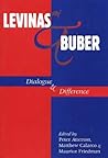 Levinas & Buber: Dialogue & Difference Levinas & Buber: Dialogue & Difference