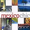 Mexico Chic: Hotels, Haciendas, Spas