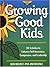 Growing Good Kids: 28 Activ...