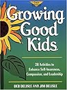 Growing Good Kids: 28 Activities to Enhance Self-Awareness, Compassion, and Leadership (The Free Spirited Classroom)