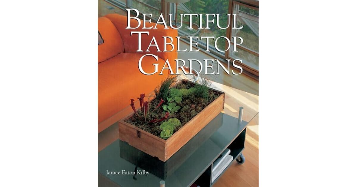 Beautiful Tabletop Gardens by Janice Eaton Kilby