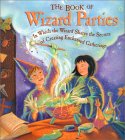 The Book of Wizard Parties: In Which the Wizard Shares the Secrets of Creating Enchanted Gatherings (Hardcover)