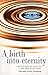 A Birth into Eternity by Tim Goddard