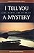 I Tell You a Mystery: Life, Death, and Eternity