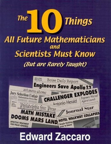 The Ten Things All Future Mathematicians and Scientists Must Know: (But are Rarely Taught)