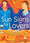 Sun Signs for Lovers: The Astrological Guide to Love, Sex and Relationships