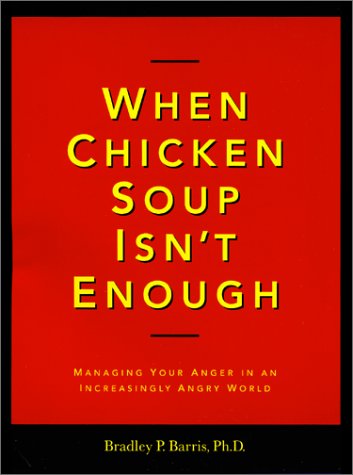 When Chicken Soup Isn't Enough: Managing Your Anger in an Increasingly Angry World (Paperback)