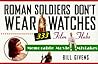 Roman Soldiers Don't Wear Watches by Bill Givens