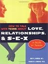 How to Talk with Teens About Love, Relationships, & S-E-X: A Guide for Parents How to Talk with Teens About Love, Relationships, & S-E-X: A Guide for Parents