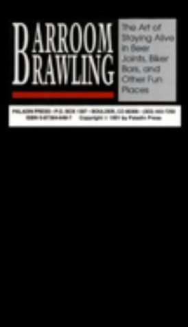 Barroom Brawling: The Art of Staying Alive in Beer Joints, Biker Bars, and Other Fun Places