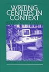 Writing Centers in Context: Twelve Case Studies Writing Centers in Context: Twelve Case Studies