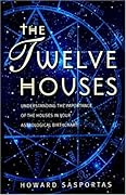 The Twelve Houses: Introduction to the Houses in Astrological Interpretation