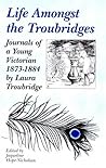 Life Amongst the Troubridges: Journals of a Young Victorian 1873-1884