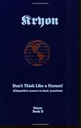 Don't Think Like a Human! Channeled Answers to Basic Questions