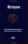 Don't Think Like a Human! Channeled Answers to Basic Questions by Lee Carroll