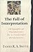 The Fall of Interpretation:...
