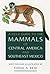 A Field Guide to the Mammals of Central America and Southeast... by Fiona A. Reid