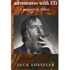 Adventures With Ed A Portrait Of Abbey By Jack Loeffler