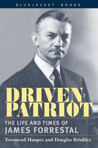 Driven Patriot: The Life and Times of James Forrestal (Bluejacket Books)