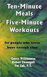 Ten-Minute Meals, Five-Minute Workouts: For People Who Never Have Enough Time