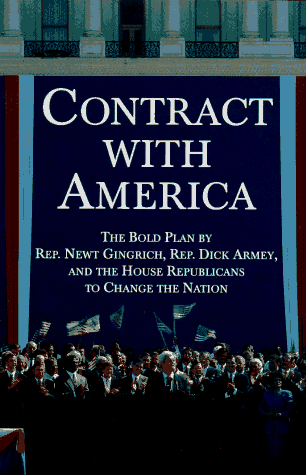 Contract With America: The Bold Plan by Rep. Newt Ginrich, Rep. Dick Armey and the House Republicans to Change the Nation (Paperback)