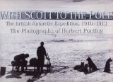 With Scott to the Pole : the Terra Nova Expedition, 1910-1913 The Photographs of Herbert Ponting (Hardcover)