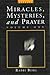 Miracles, Mysteries, and Prayer I