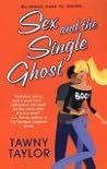 Sex and the Single Ghost by Tawny Taylor
