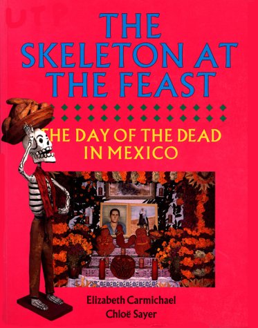The Skeleton at the Feast: The Day of the Dead in Mexico (Paperback)
