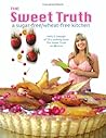 The Sweet Truth: A Sugar-Free / Wheat-Free Kitchen