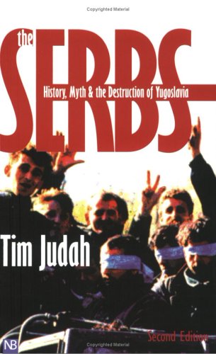 The Serbs: History, Myth and the Destruction of Yugoslavia (Yale Nota Bene)