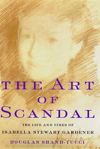 The Art of Scandal: The Life and Times of Isabella Stewart Gardner (Hardcover)