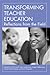 Transforming Teacher Education: Reflections from the Field