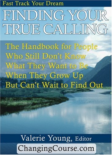 Finding Your True Calling: The Handbook for People Who Still Don't Know What They Want to be When They Grow Up But Can't Wait to Find Out (Spiral-bound)