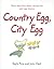 Country Egg, City Egg