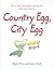 Country Egg, City Egg by Gayle Pirie