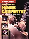 The Complete Guide to Home Carpentry: Carpentry Skills & Projects for Homeowners