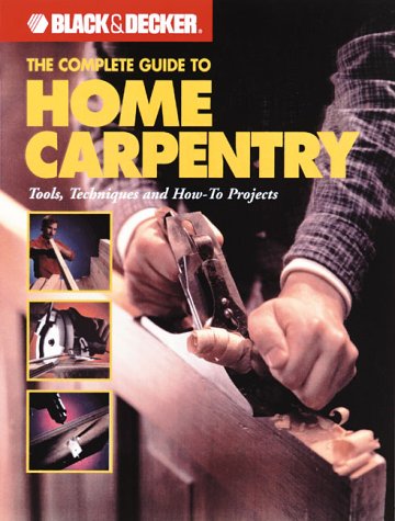 The Complete Guide to Home Carpentry: Carpentry Skills & Projects for Homeowners (Paperback)