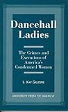 Dancehall Ladies: The Crimes and Executions of America's Condemned Women