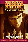 Unbeatable Chess Lessons For Juniors: Instruction For The Intermediate Player